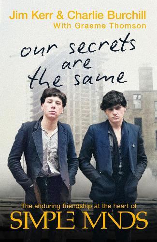 Our Secrets Are The Same: Friendship & Fame at the Heart of Simple Minds  by Charlie Burchill at Abbey's Bookshop, 