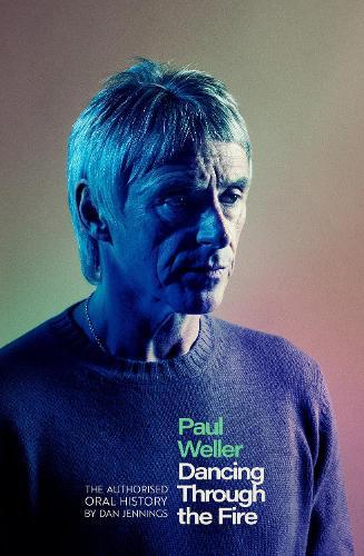 Paul Weller: Dancing Through the Fire: The Authorised Oral History  by Dan Jennings at Abbey's Bookshop, 