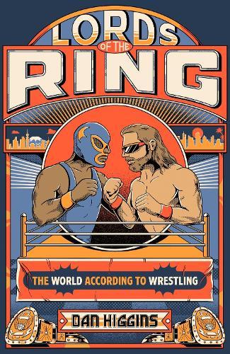 Lords of the Ring: The world according to wrestling  by Dan Higgins at Abbey's Bookshop, 