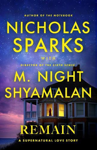 Remain: A supernatural love story from the globally bestselling author of love stories like The Notebook and the renowned writer and director of blockbuster thrillers like The Sixth Sense  by Nicholas Sparks at Abbey's Bookshop, 