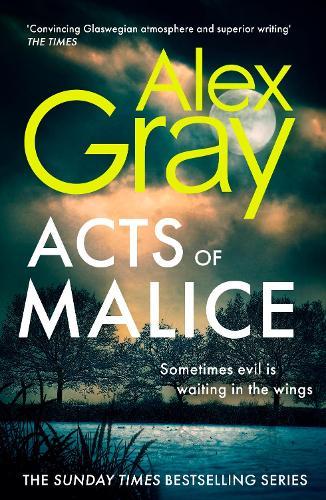 Acts of Malice: Book 22 in the Sunday Times bestselling DSI William Lorimer series  by Alex Gray at Abbey's Bookshop, 