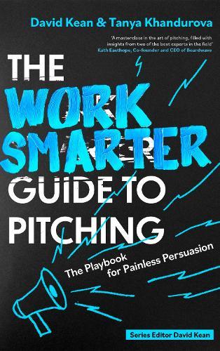 The Work Smarter Guide to Pitching: The Playbook for Painless Persuasion  by David Kean at Abbey's Bookshop, 