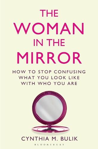 The Woman in the Mirror: How to Stop Confusing What You Look Like with Who You Are  by Cynthia M. Bulik, Ph.D. at Abbey's Bookshop, 