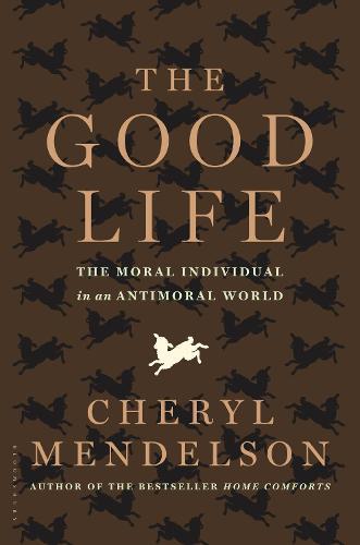 The Good Life: The Moral Individual in an Antimoral World  by Cheryl Mendelson at Abbey's Bookshop, 