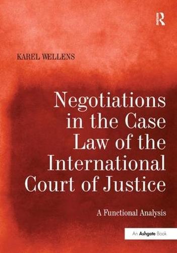 Negotiations in the Case Law of the International Court of Justice: A Functional Analysis  by Karel Wellens at Abbey's Bookshop, 