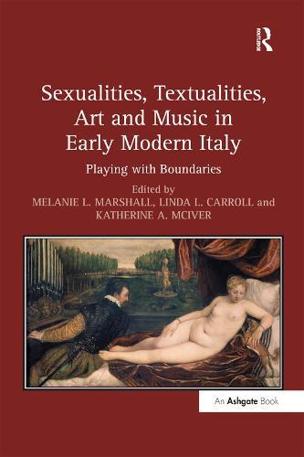 Sexualities, Textualities, Art and Music in Early Modern Italy: Playing with Boundaries  by Melanie L. Marshall at Abbey's Bookshop, 