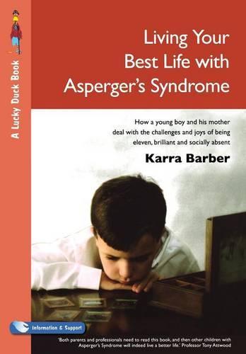 Living Your Best Life with Asperger′s Syndrome: How a Young Boy and His Mother Deal with the Challenges and Joys of Being Eleven, Brilliant and Socially Absent  by Karra Barber at Abbey's Bookshop, 