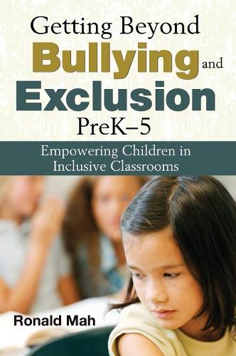 Getting Beyond Bullying and Exclusion, PreK-5: Empowering Children in Inclusive Classrooms  by Ronald Mah at Abbey's Bookshop, 