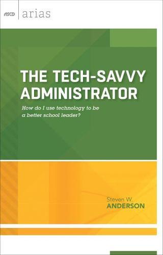 The Tech-Savvy Administrator: How Do I Use Technology to be a Better School Leader?  by Steven W. Anderson at Abbey's Bookshop, 