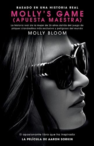 Molly's Game: La Historia Real de la Mujer de 26 Años Detrás del Juego de Póker Clandestino Más Exclusivo Y Peligroso del Mundo  by Molly Bloom at Abbey's Bookshop, 