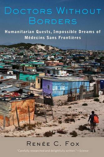Doctors Without Borders: Humanitarian Quests, Impossible Dreams of Médecins Sans Frontières  by Renée C. Fox (Annenberg Professor Emerita of the Social Sciences, University of Pennsylvania) at Abbey's Bookshop, 