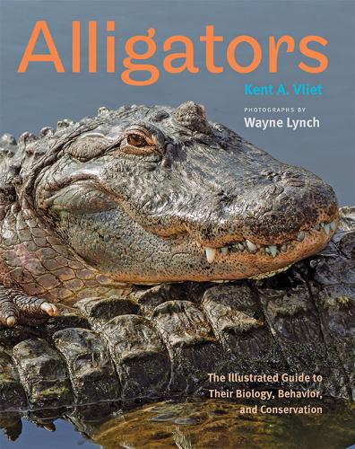Alligators: The Illustrated Guide to Their Biology, Behavior, and Conservation  by Kent A. Vliet (Coordinator of Laboratories, University of Florida) at Abbey's Bookshop, 