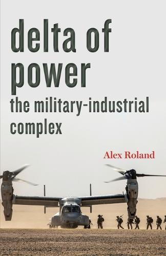 Delta of Power: The Military-Industrial Complex  by Alex Roland at Abbey's Bookshop, 