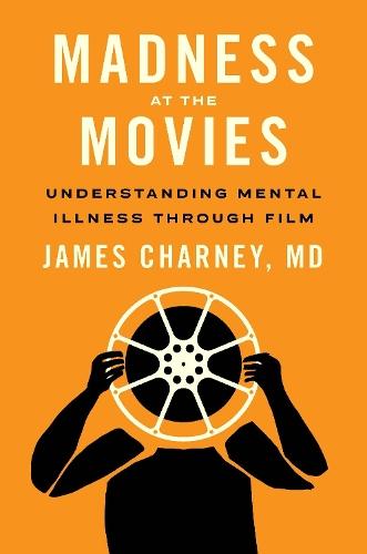 Madness at the Movies: Understanding Mental Illness through Film  by James Charney at Abbey's Bookshop, 