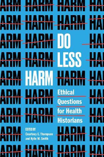 Do Less Harm: Ethical Questions for Health Historians  by Courtney E. Thompson at Abbey's Bookshop, 
