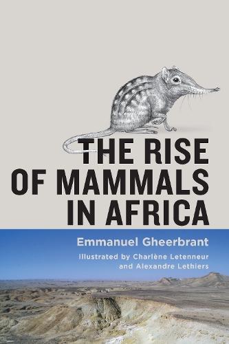 The Rise of Mammals in Africa  by Emmanuel Gheerbrant (Centre de Recherches en Paléontologie-Paris) at Abbey's Bookshop, 