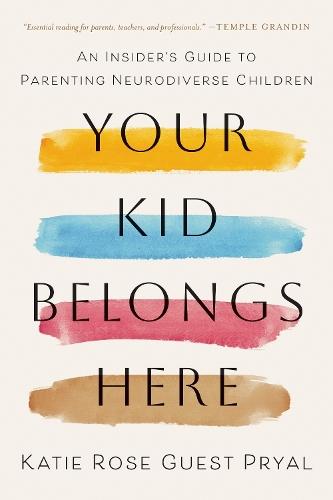 Your Kid Belongs Here: An Insider's Guide to Parenting Neurodiverse Children  by Katie Rose Guest Pryal at Abbey's Bookshop, 