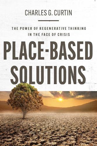 Place-Based Solutions: The Power of Regenerative Thinking in the Face of Crisis
