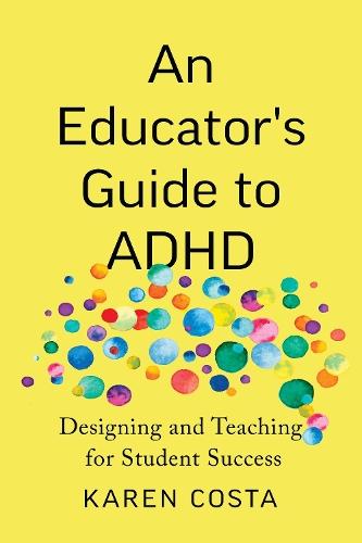An Educator's Guide to ADHD: Designing and Teaching for Student Success