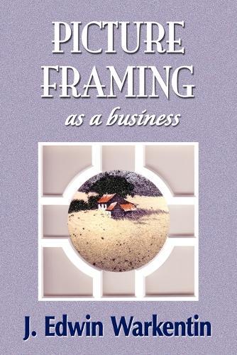 PICTURE FRAMING as a Business  by J Edwin Warkentin at Abbey's Bookshop, 
