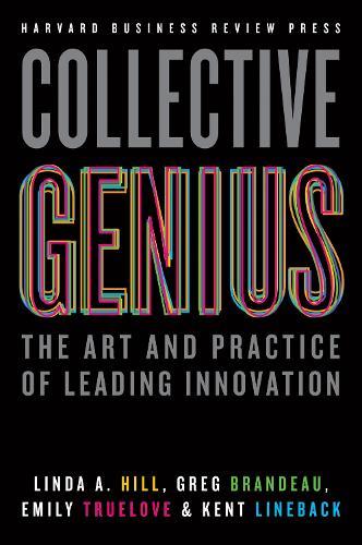 Collective Genius: The Art and Practice of Leading Innovation  by Linda A. Hill at Abbey's Bookshop, 