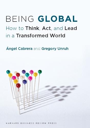 Being Global: How to Think, Act, and Lead in a Transformed World  by ngel Cabrera at Abbey's Bookshop, 