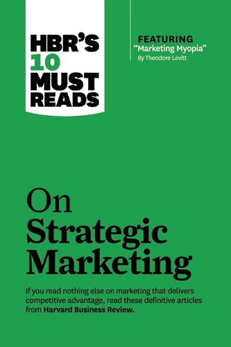 "HBR's 10 Must Reads on Strategic Marketing (with featured article ""Marketing Myopia,"" by Theodore Levitt)"  by Clayton M. Christensen at Abbey's Bookshop, 