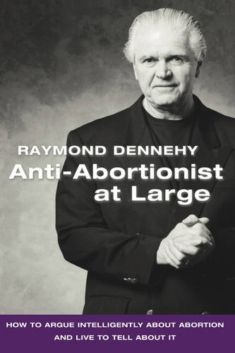 Anti-Abortionist At Large: How To Argue Abortion Intelligently And Live To Tell About It