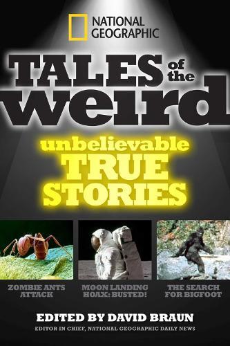 National Geographic Tales of the Weird: Unbelievable True Stories  by David Braun at Abbey's Bookshop, 