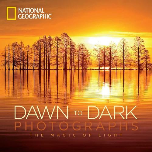 National Geographic Dawn to Dark Photographs: The Magic of Light  by National Geographic at Abbey's Bookshop, 