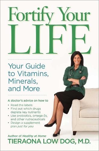 Fortify Your Life: Your Guide to Vitamins, Minerals, and More  by Tieraona Low Dog at Abbey's Bookshop, 