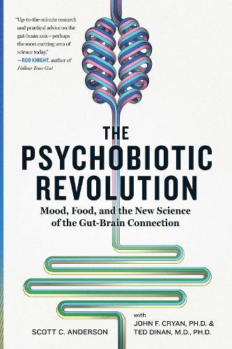 The Psychobiotic Revolution: Mood, Food and the New Science of the Gut-Brain Connection  by Scott C Anderson at Abbey's Bookshop, 