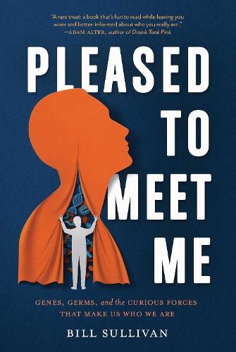 Pleased to Meet Me: Genes, Germs, and the Curious Forces That Make Us Who We Are  by Bill Sullivan at Abbey's Bookshop, 