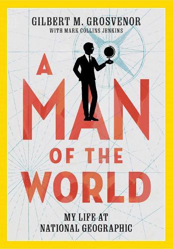A Man of the World: My Life at National Geographic  by Gilbert M Grosvenor at Abbey's Bookshop, 