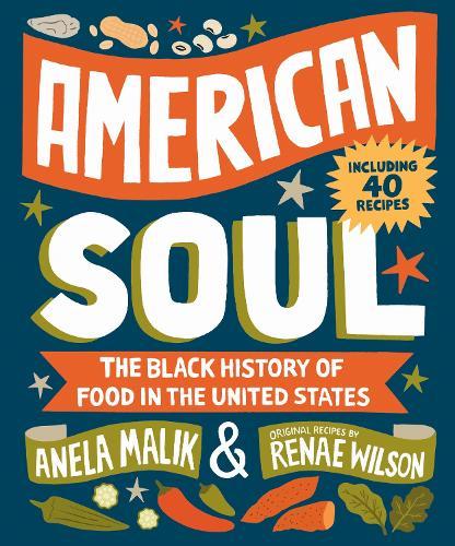 American Soul: The Black History of Food in the United States - Including 40 Recipes  by Anela Malik at Abbey's Bookshop, 