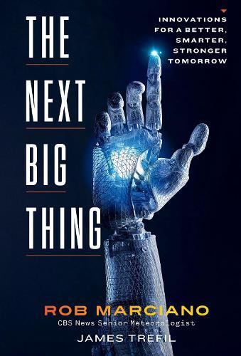 The Next Big Thing: Innovations for a Better, Smarter, Stronger Tomorrow  by Rob Marciano at Abbey's Bookshop, 