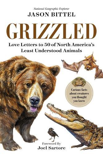 Grizzled: Love Letters to 50 of North America's Least Understood Animals  by Jason Bittel at Abbey's Bookshop, 