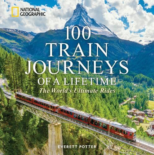 100 Train Journeys of a Lifetime: The World's Ultimate Rides  by Everett Potter at Abbey's Bookshop, 