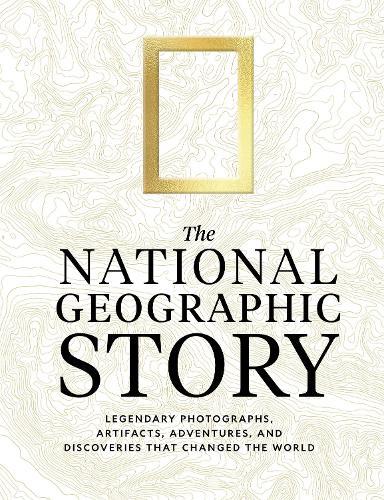 The National Geographic Story: Legendary Photographs, Artifacts, Adventures, and Discoveries That Changed the World  by National Geographic at Abbey's Bookshop, 