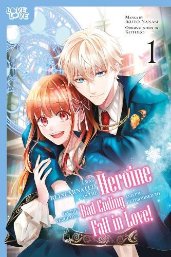 I Was Reincarnated as the Heroine on the Verge of a Bad Ending, and I'm Determined to Fall in Love!, Volume 1  by Ikuto Nanase at Abbey's Bookshop, 