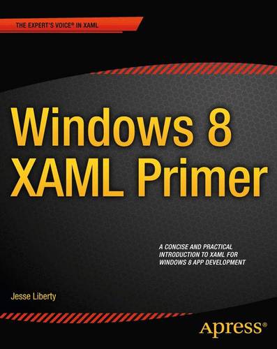 Windows 8 XAML Primer: Your essential guide to Windows 8 development  by Jesse Liberty at Abbey's Bookshop, 