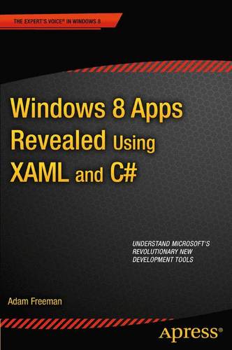 Windows 8 Apps Revealed Using XAML and C#: Using XAML and C#  by Adam Freeman at Abbey's Bookshop, 