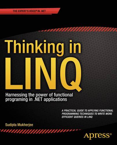Thinking in LINQ: Harnessing the Power of Functional Programming in .NET Applications  by Sudipta Mukherjee at Abbey's Bookshop, 