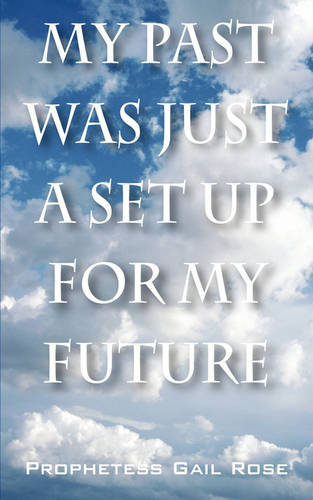 My Past Was Just A Set Up For My Future  by Prophetess Gail Rose at Abbey's Bookshop, 
