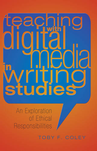 Teaching with Digital Media in Writing Studies: An Exploration of Ethical Responsibilities  by Leonard Podis at Abbey's Bookshop, 