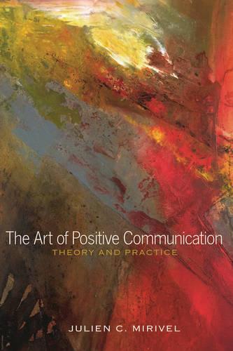 The Art of Positive Communication: Theory and Practice  by Julien C. Mirivel at Abbey's Bookshop, 