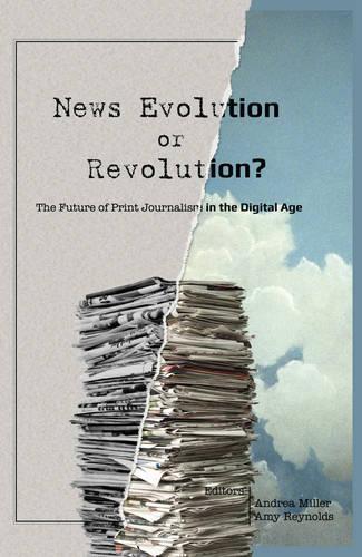 News Evolution or Revolution?: The Future of Print Journalism in the Digital Age  by Amy Reynolds at Abbey's Bookshop, 
