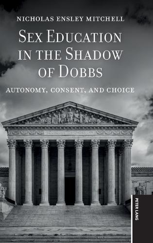 Sex Education in the Shadow of Dobbs: Autonomy, Consent, and Choice  by Nicholas Mitchell at Abbey's Bookshop, 