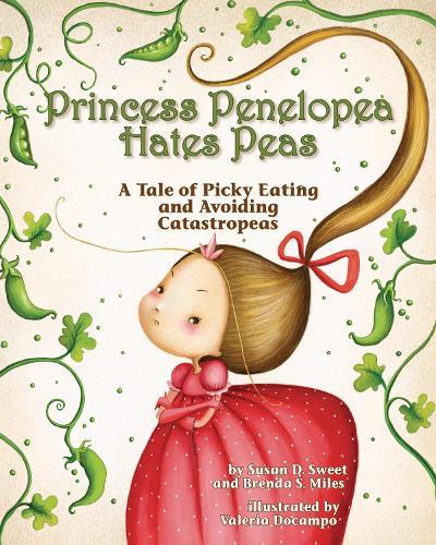 Princess Penelopea Hates Peas: A Tale of Picky Eating and Avoiding Catastropeas  by Susan D. Sweet at Abbey's Bookshop, 