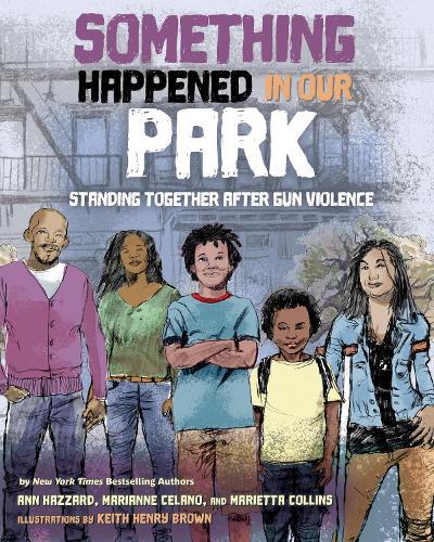 Something Happened in Our Park: Standing Together after Gun Violence  by Ann Hazzard at Abbey's Bookshop, 
